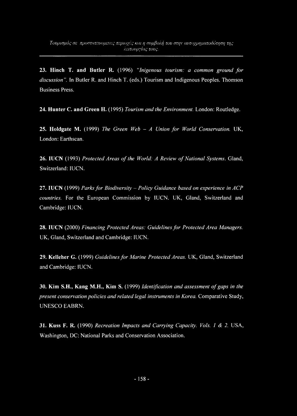 (1999) The Green Web - A Union for World Conservation. UK, London: Earthscan. 26. IUCN (1993) Protected Areas of the World: A Review of National Systems. Gland, Switzerland: IUCN. 27.