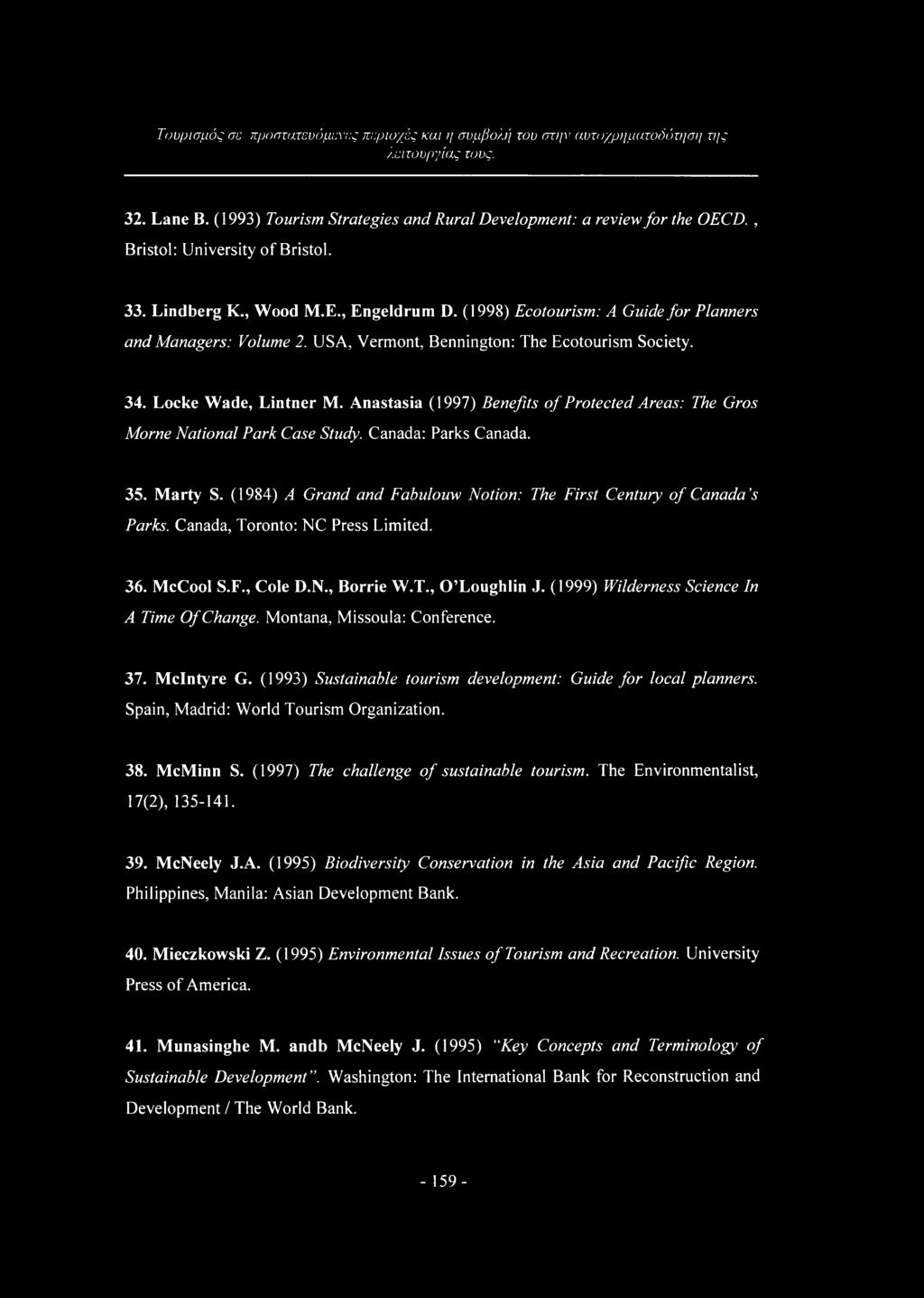 Anastasia (1997) Benefits of Protected Areas: The Gros Morne National Park Case Study. Canada: Parks Canada. 35. Marty S. (1984) A Grand and Fabulouw Notion: The First Century of Canada s Parks.