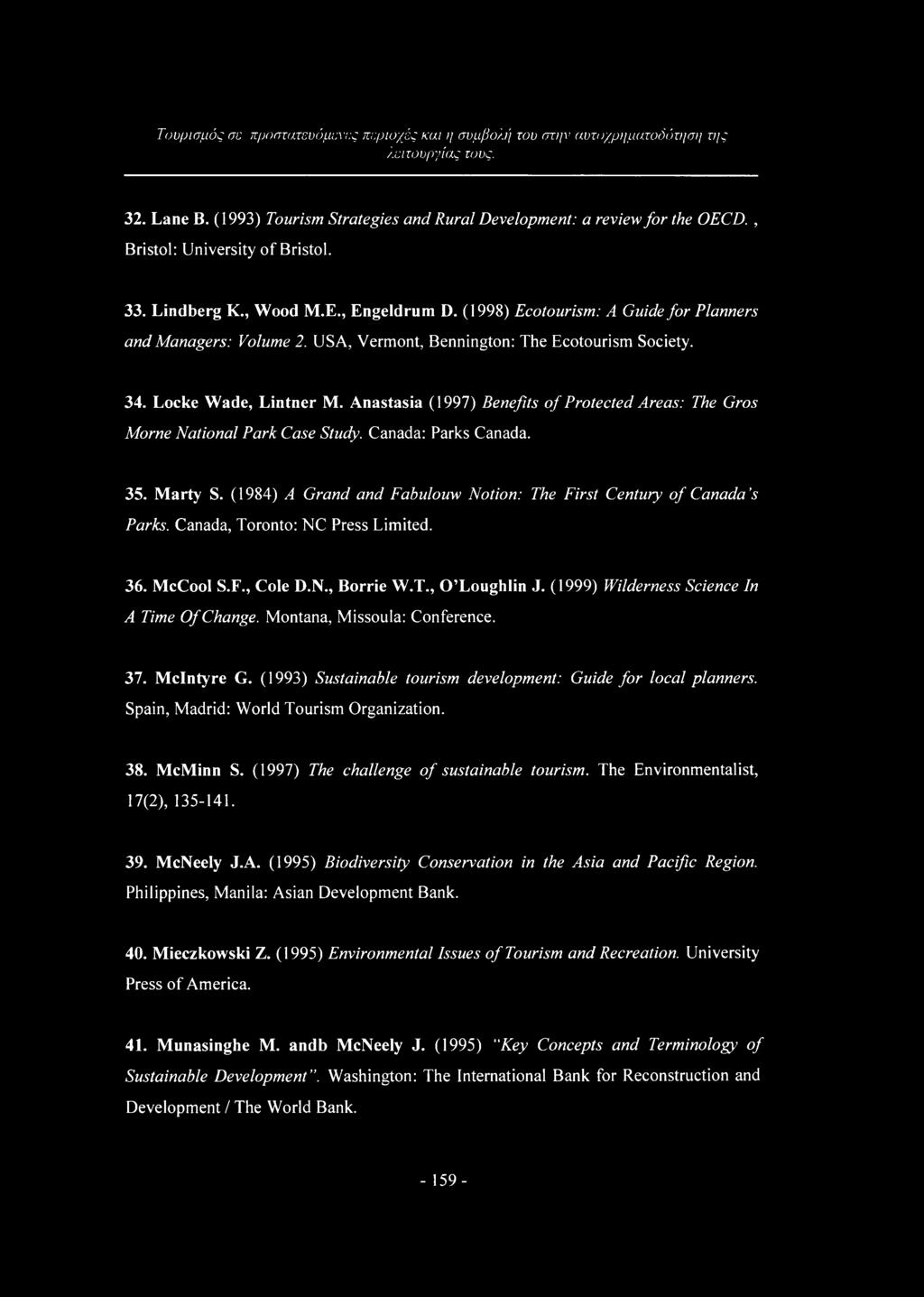 Anastasia (1997) Benefits of Protected Areas: The Gros Morne National Park Case Study. Canada: Parks Canada. 35. Marty S. (1984) A Grand and Fabulouw Notion: The First Century of Canada s Parks.