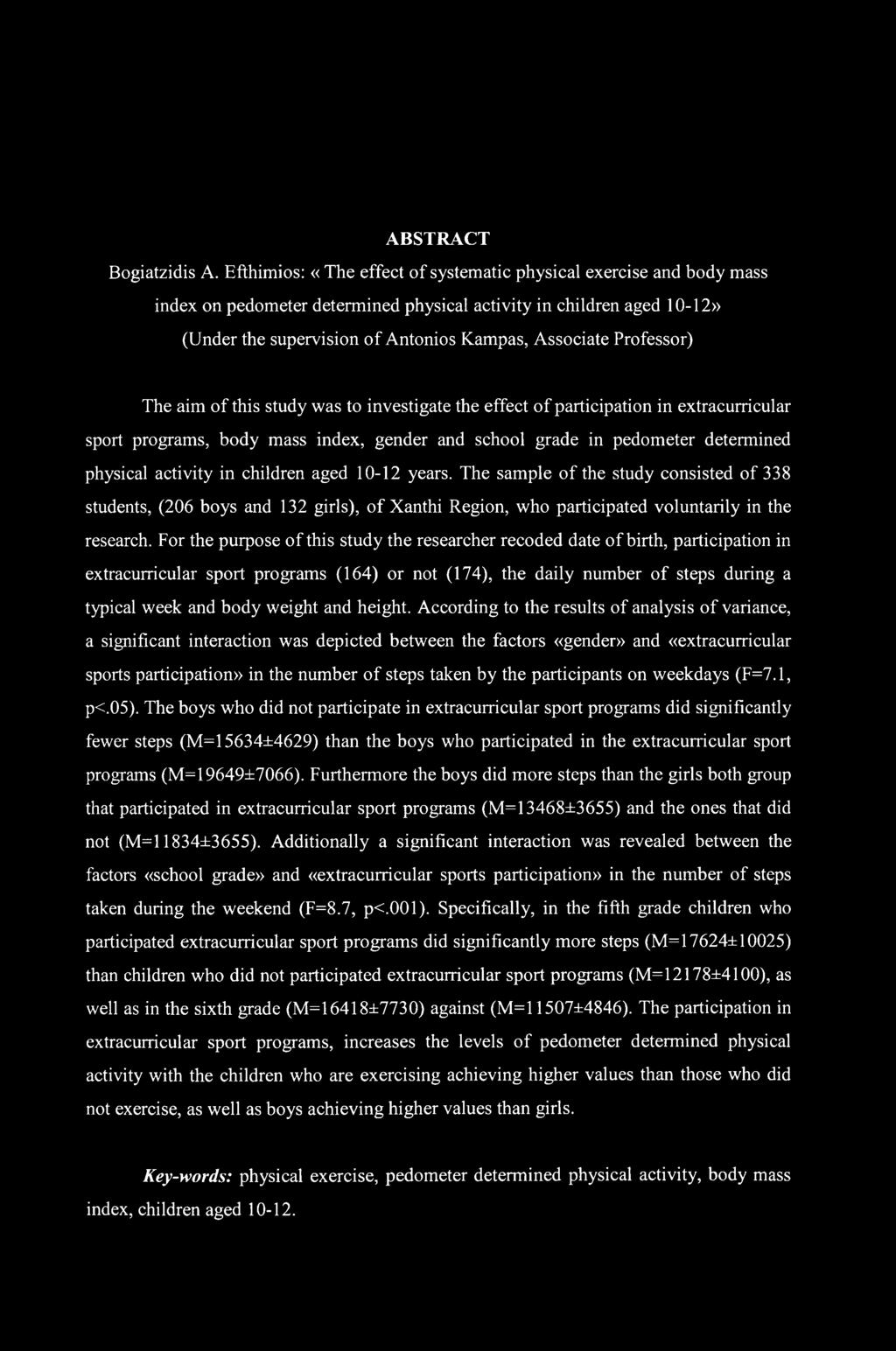 Professor) The aim of this study was to investigate the effect of participation in extracurricular sport programs, body mass index, gender and school grade in pedometer determined physical activity