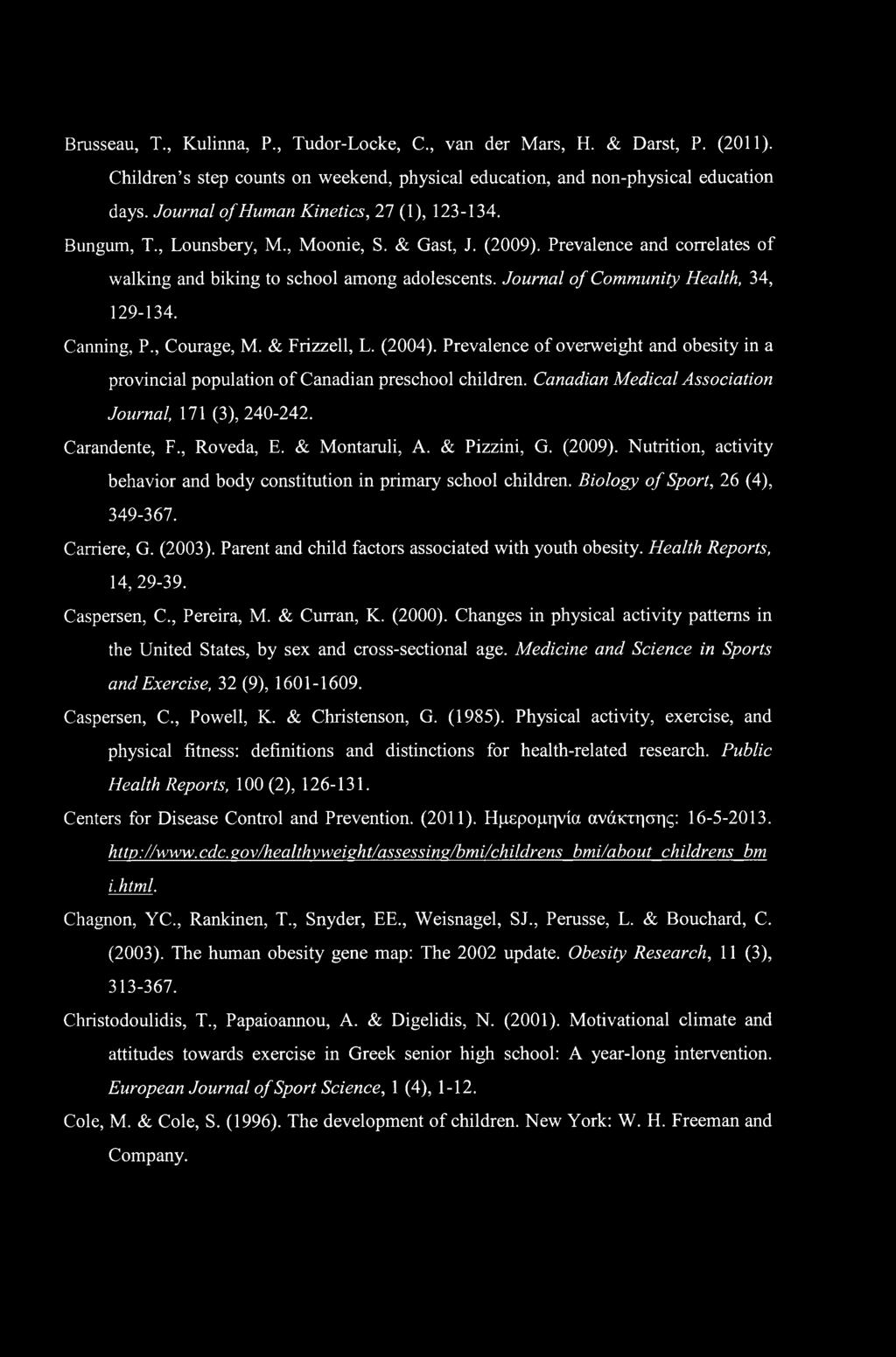 Journal of Community Health, 34, 129-134. Canning, P., Courage, M. & Frizzell, L. (2004). Prevalence of overweight and obesity in a provincial population of Canadian preschool children.