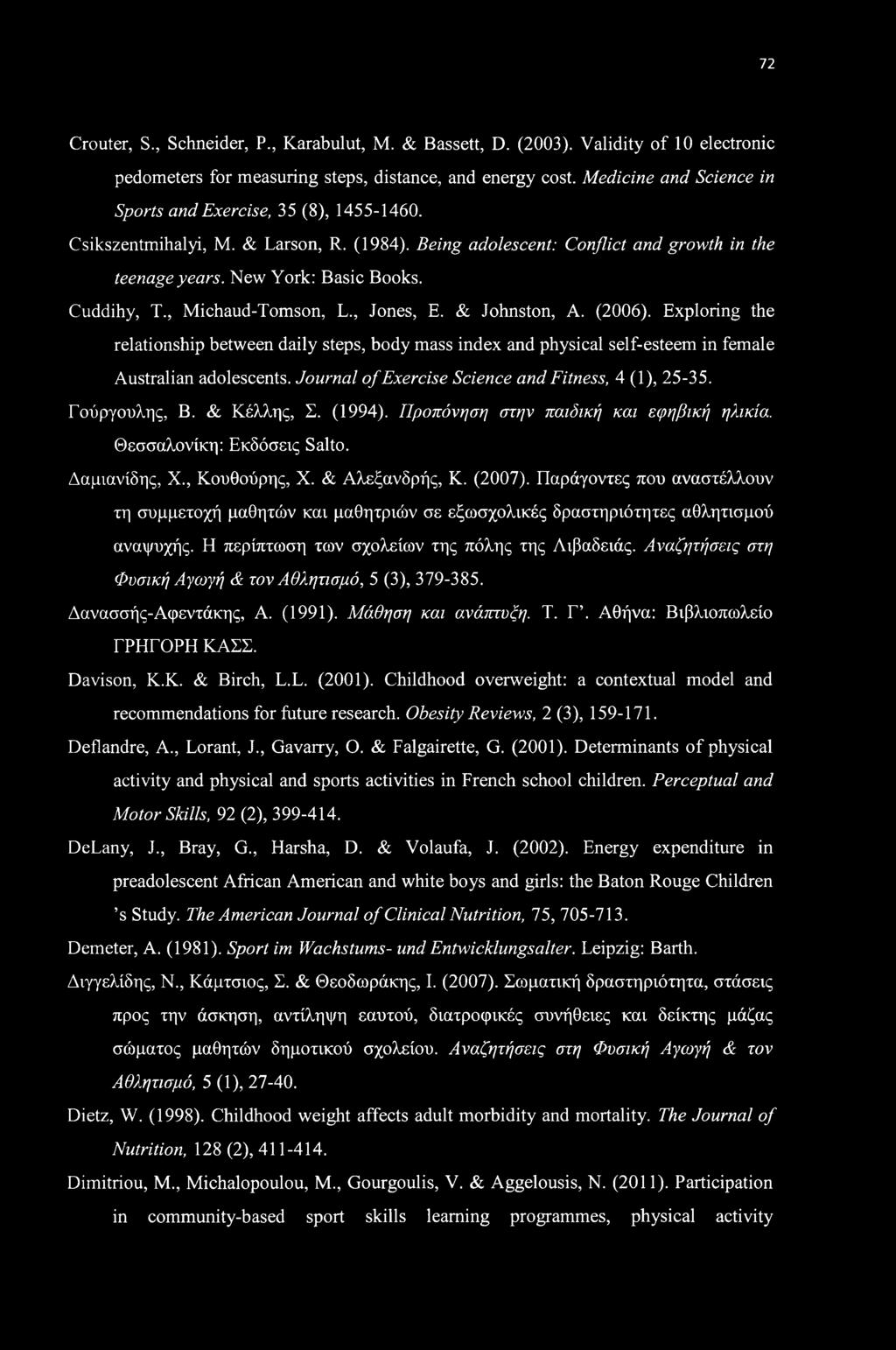 72 Crouter, S., Schneider, P., Karabulut, M. & Bassett, D. (2003). Validity of 10 electronic pedometers for measuring steps, distance, and energy cost.