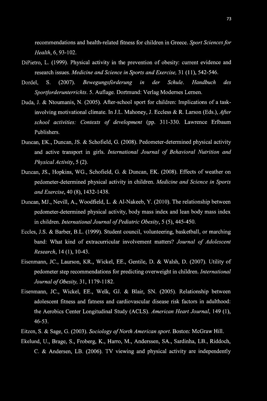 73 recommendations and health-related fitness for children in Greece. Sport Sciences for Health, 6, 93-102. DiPietro, L. (1999).