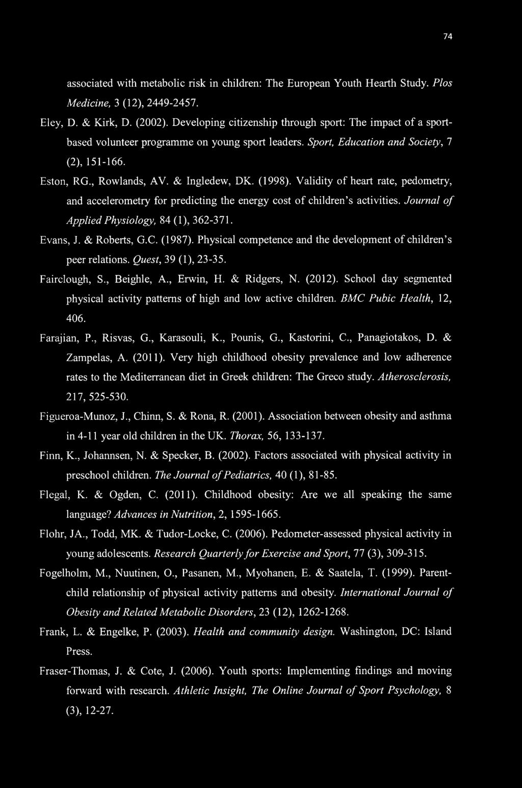 74 associated with metabolic risk in children: The European Youth Hearth Study. Plos Medicine, 3 (12), 2449-2457. Eley, D. & Kirk, D. (2002).