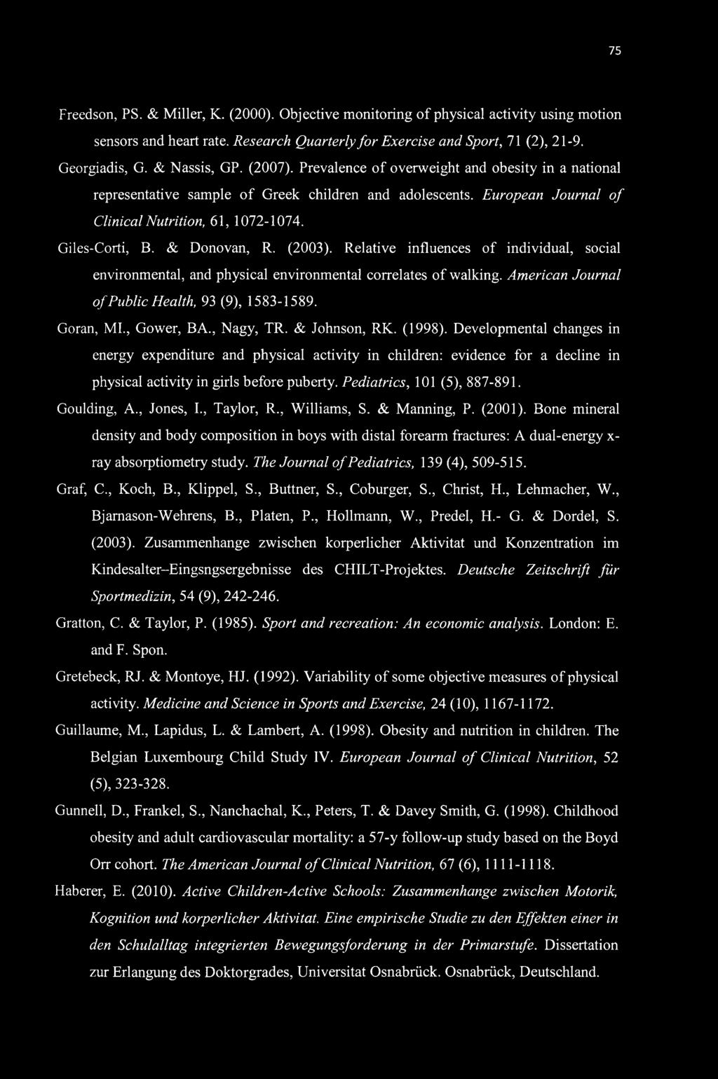 & Donovan, R. (2003). Relative influences of individual, social environmental, and physical environmental correlates of walking. American Journal of Public Health, 93 (9), 1583-1589. Goran, MI.