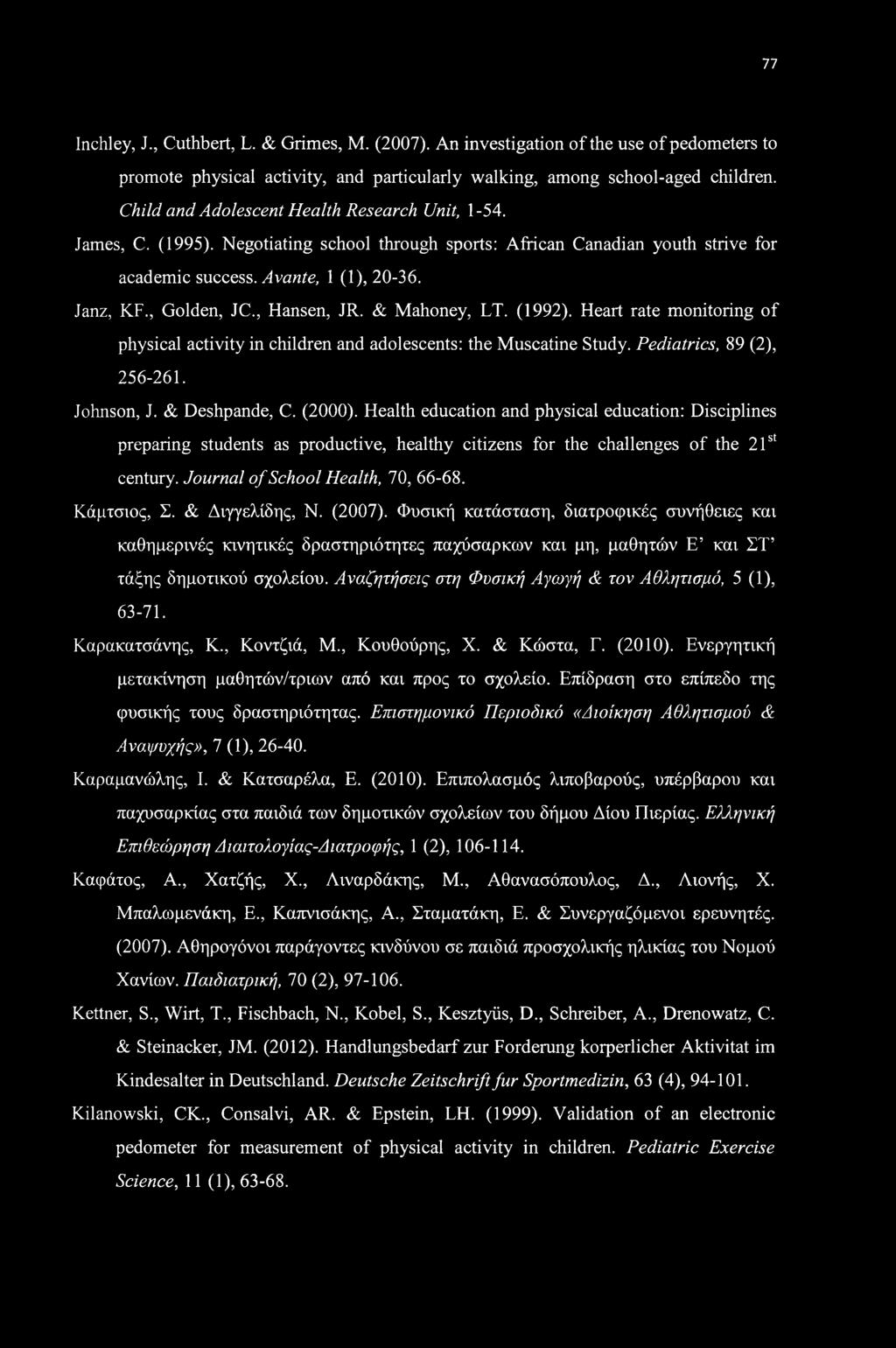, Hansen, JR. & Mahoney, LT. (1992). Heart rate monitoring of physical activity in children and adolescents: the Muscatine Study. Pediatrics, 89 (2), 256-261. Johnson, J. & Deshpande, C. (2000).