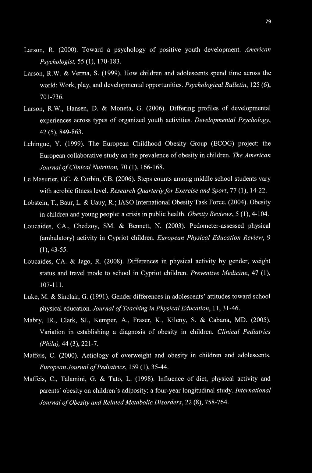 79 Larson, R. (2000). Toward a psychology of positive youth development. American Psychologist, 55 (1), 170-183. Larson, R.W. & Verma, S. (1999).