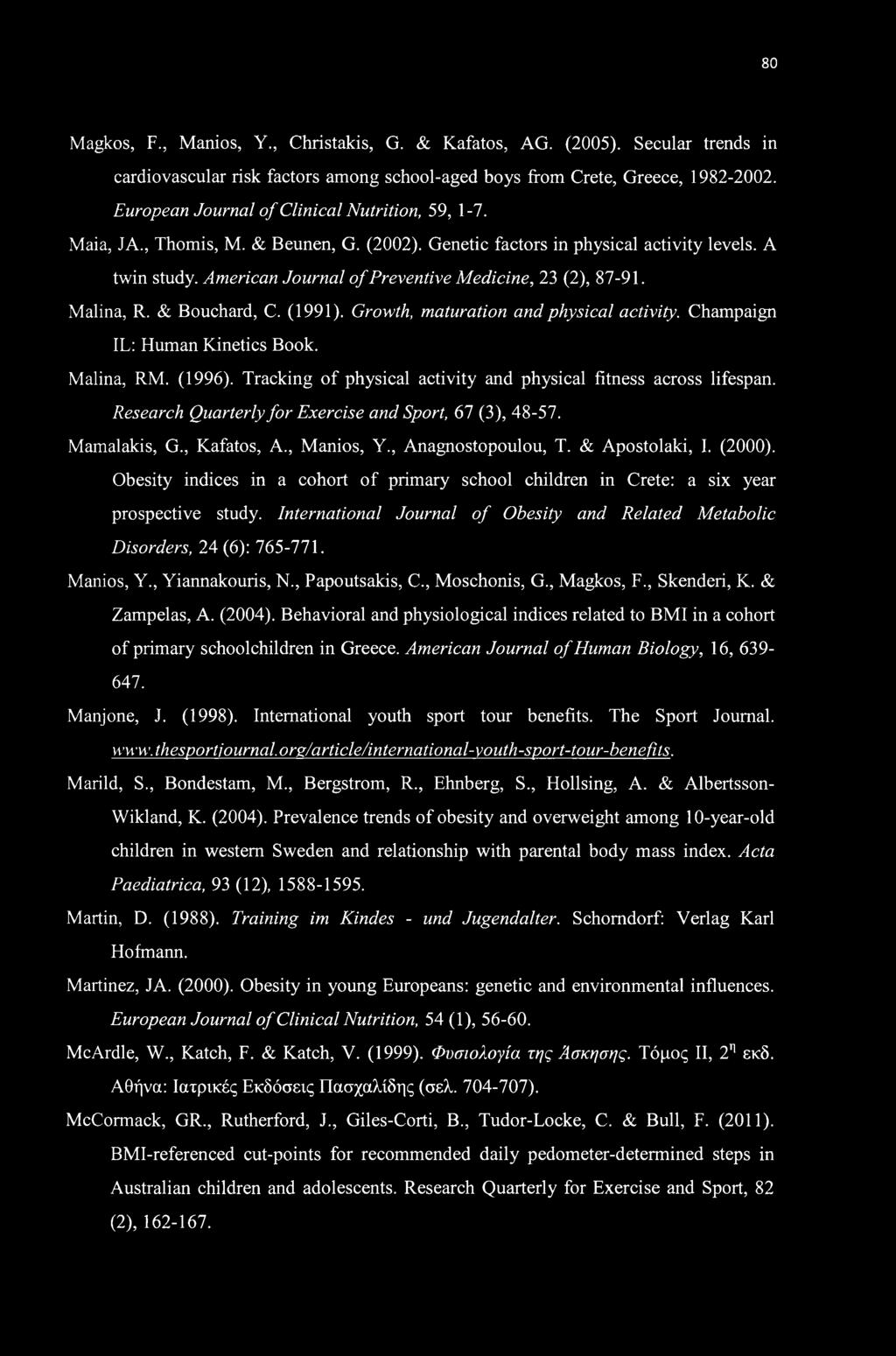 American Journal of Preventive Medicine, 23 (2), 87-91. Malina, R. & Bouchard, C. (1991). Growth, maturation and physical activity. Champaign IL: Human Kinetics Book. Malina, RM. (1996).