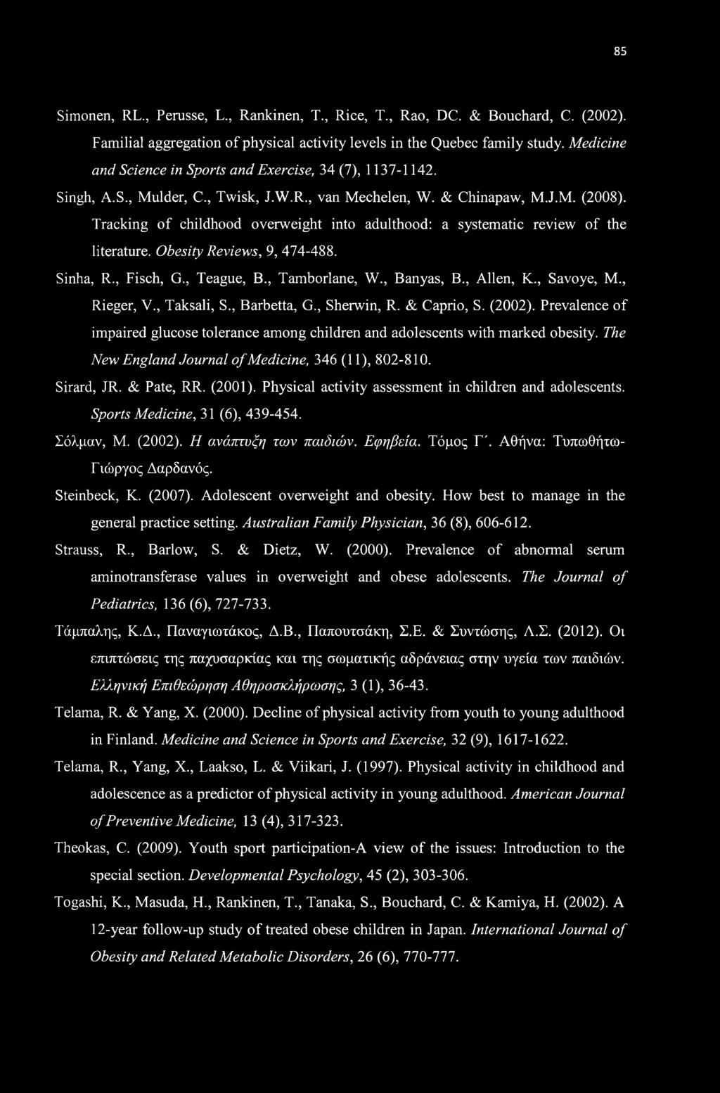 Tracking of childhood overweight into adulthood: a systematic review of the literature. Obesity Reviews, 9, 474-488. Sinha, R., Fisch, G., Teague, B., Tamborlane, W., Banyas, B., Allen, K., Savoye, M.