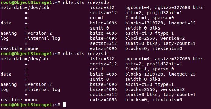 Format the /dev/sdb and /dev/sdc devices as XFS root@objectstorage1:~# mkfs.xfs /dev/sdb root@objectstorage2:~# mkfs.