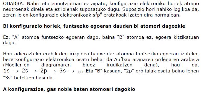 21. (04 Ekaina) Demagun ondoko konfigurazio elektronikoa ditugula: A: 1s 2 2s 2 2p 2 B) 1s 2 2s 2 2p 1 3s 1 Arrazoitu ea ondoko baieztapenak zuzenak diren ala ez: a) Bi konfigurazio horiek, funtsezko