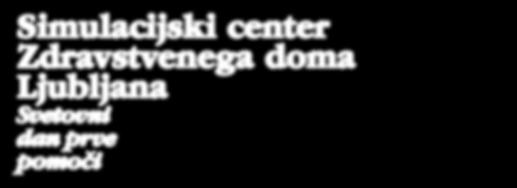 Usposabljanje znotraj velike mestne družine Letos smo v Simulacijskem centru Zdravstvenega doma Ljubljana (SIM center) pričeli z izvajanjem projekta, s katerim želimo povečati varnost in možnost