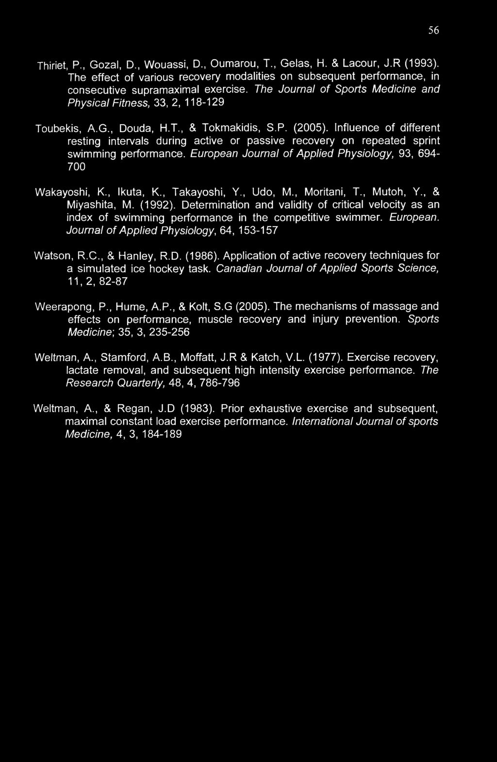 Influence of different resting intervals during active or passive recovery on repeated sprint swimming performance. European Journal of Applied Physiology, 93, 694-700 Wakayoshi, K., Ikuta, K.