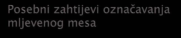 Podaci o mljevenom mesu ("Mljeveno meso"* znači otkošteno meso samljeveno na komadiće koje sadrži manje