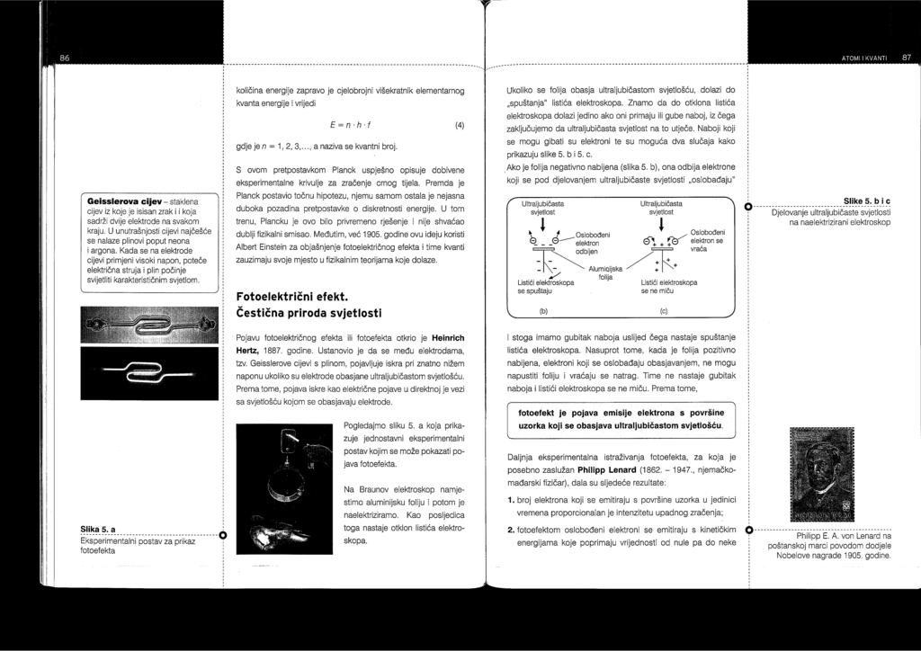 Slika 3. Pokus s fotoelektričnim efektom Zaključujemo: fotoefekt je pojava emisije elektrona s površine uzorka koji se obasjava ultraljubičastom svjetlošću.