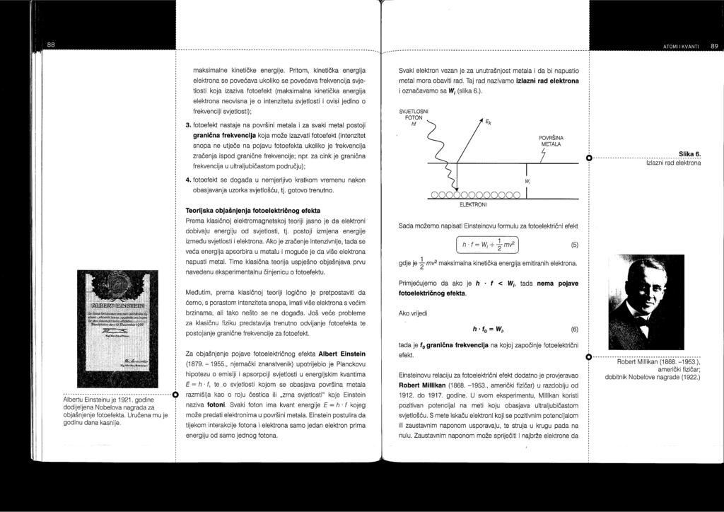 Slika 4. Uz teorijsko objašnjenje fotoelektričnog efekta Dakle, h f = W i + 1 2 mv2 U danoj formuli (1/2)mv 2 jest maksimalna kinetička energija emitiranih elektrona.