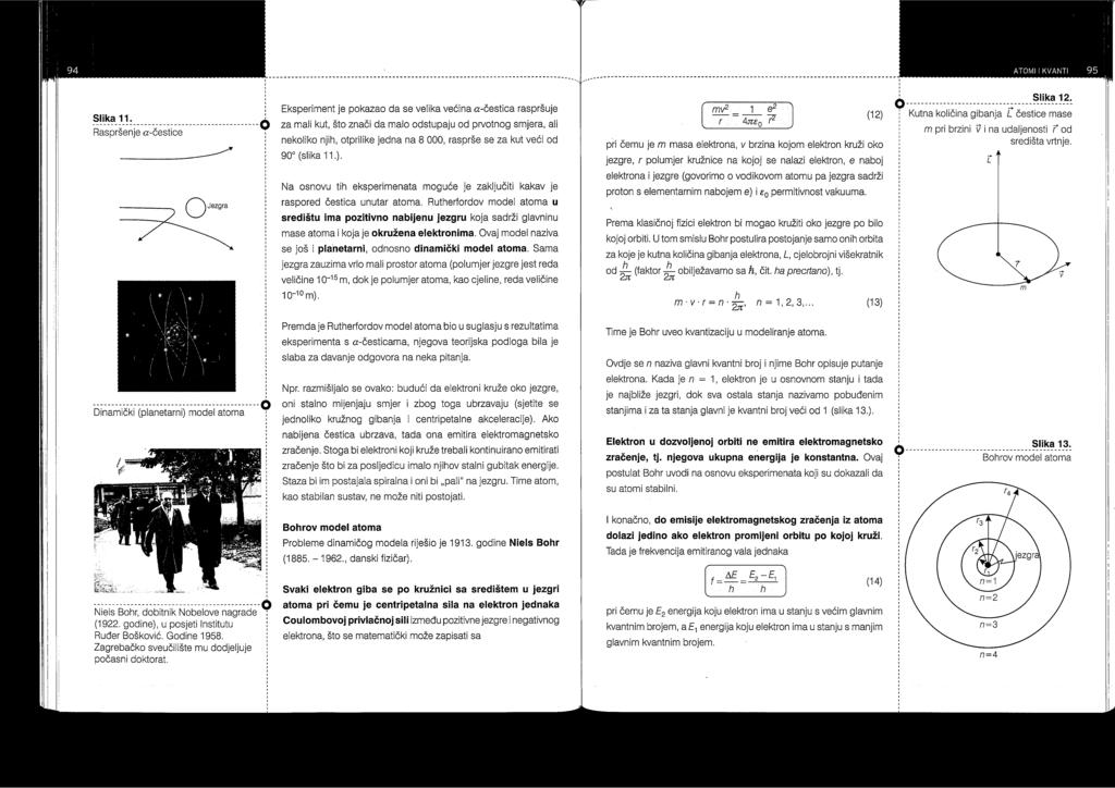 Ovakav model atoma postavio je Ernest Rutherford i naziva se dinamički ili planetarni model.