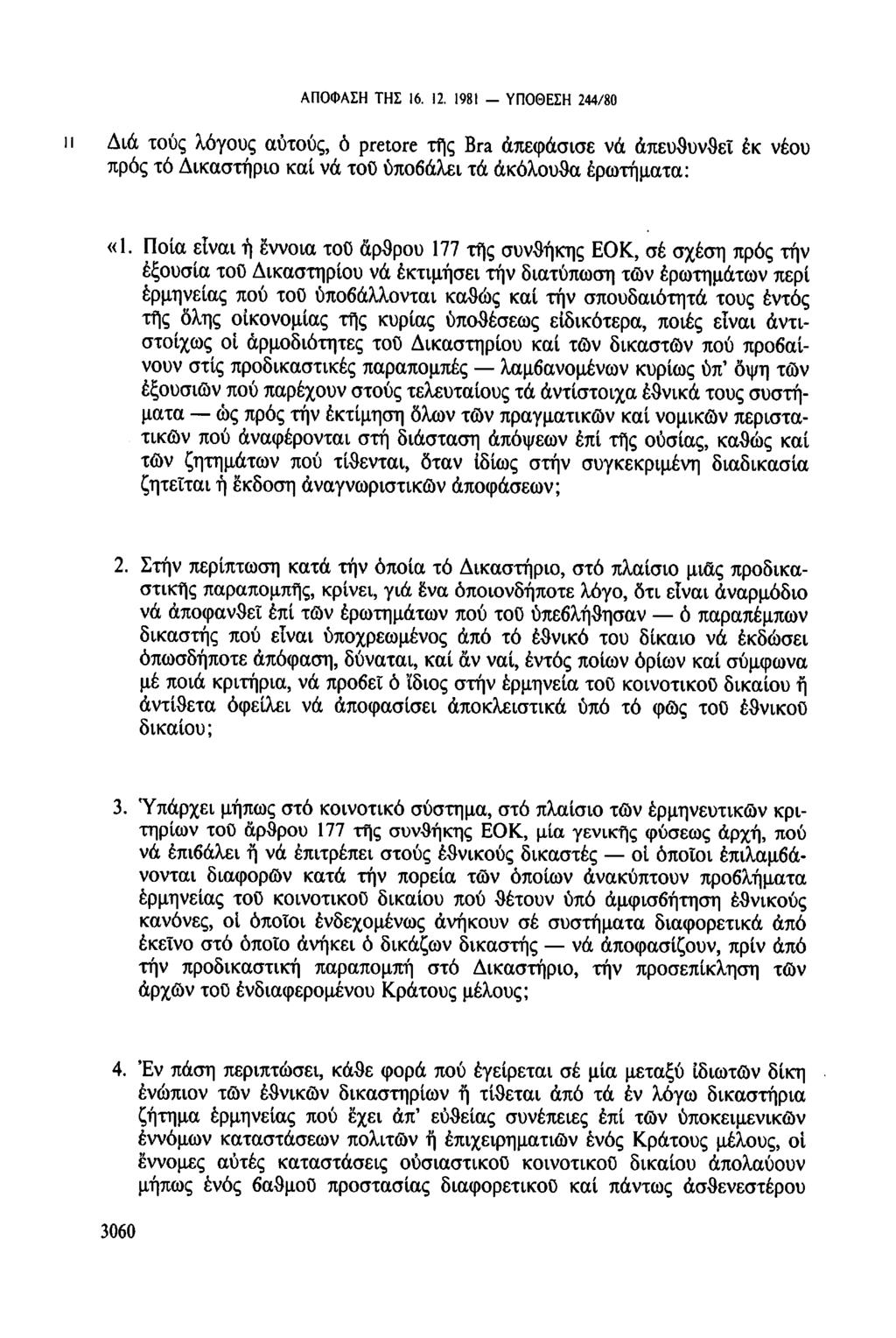 ΑΠΟΦΑΣΗ ΤΗΣ 16. 12. 1981 - ΥΠΟΘΕΣΗ 244/80 11 Διάτους λόγους αυτούς, ὁ pretore τῆς Bra ἀπεφάσισε νά ἀπευθυνθεί ἐκ νέου πρός τό Δικαστήριο καί νά τοῦ υποβάλει τά ἀκόλουθα ερωτήματα: «1.