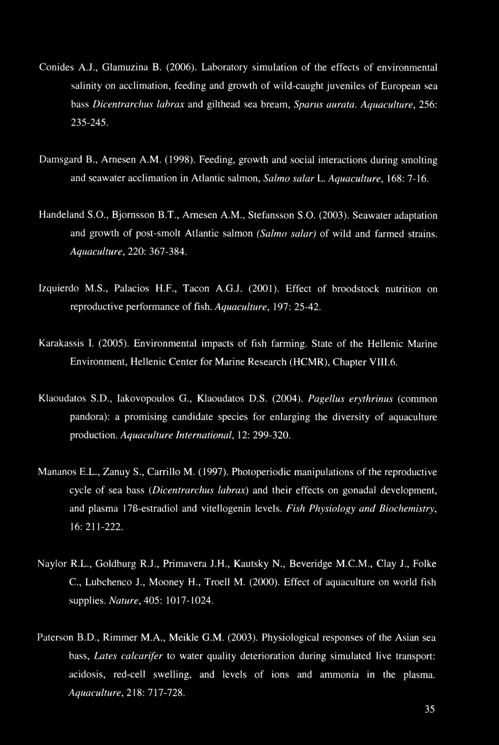 aurata. Aquaculture, 256: 235-245. Damsgard B Arnesen A.M. (1998). Feeding, growth and social interactions during smoking and seawater acclimation in Atlantic salmon, Salmo salar L.