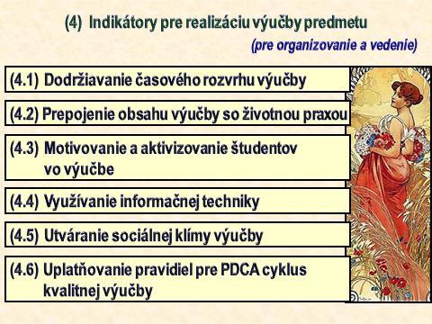 poskytuje priebežnú spätnú väzbu k učebným činnostiam a správaniu sa študentov po celý čas výučby; umožňuje študentom preukázať žiadaný výkon, uplatniť ich vlastnú tvorivosť; vedie študentov k