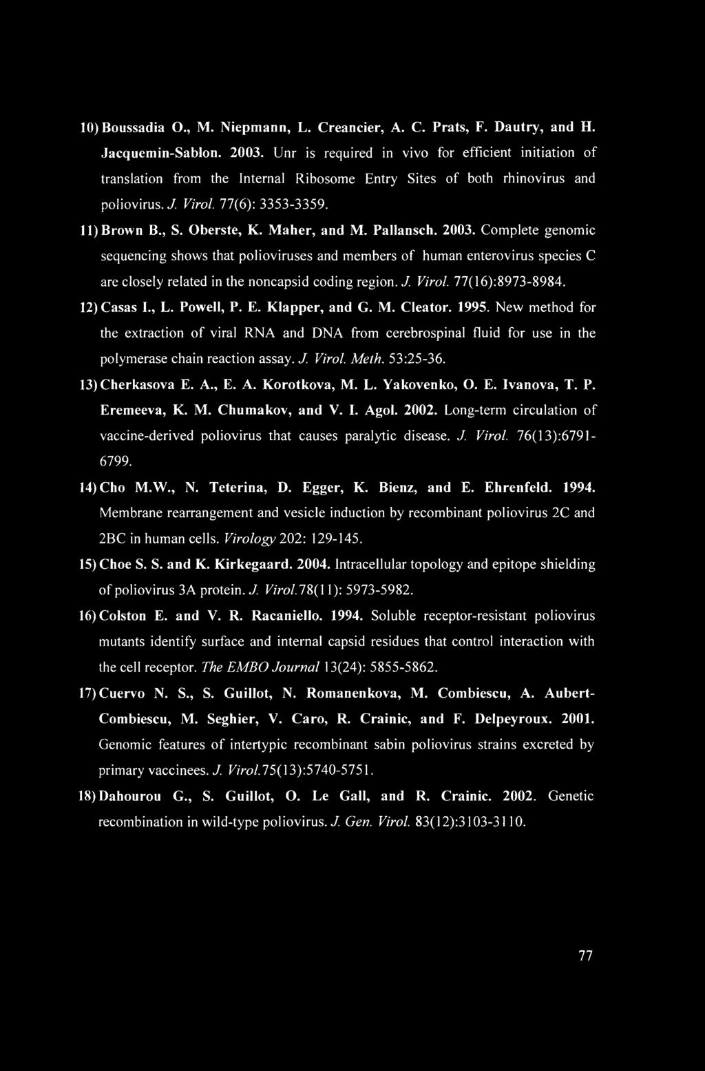 Maher, and M. Pallansch. 2003. Complete genomic sequencing shows that polioviruses and members of human enterovirus species C are closely related in the noncapsid coding region. J. Virol.