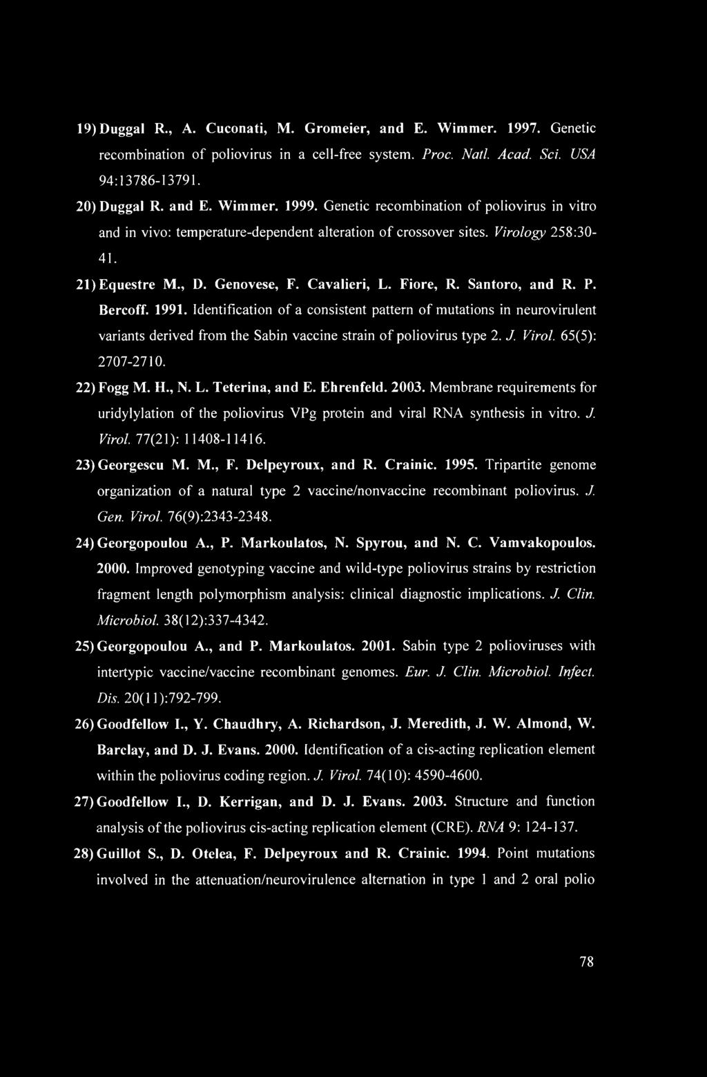 Santoro, and R. P. Bercoff. 1991. Identification of a consistent pattern of mutations in neurovirulent variants derived from the Sabin vaccine strain of poliovirus type 2. J. Virol. 65(5): 2707-2710.