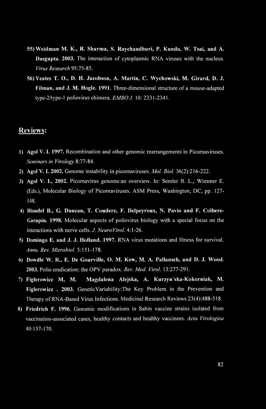 Reviews: 1) Agol V. I. 1997. Recombination and other genomic rearrangements in Picomaviruses. Seminars in Virology 8:77-84. 2) Agol V. I. 2002. Genome instability in picomaviruses. Mol. Biol.