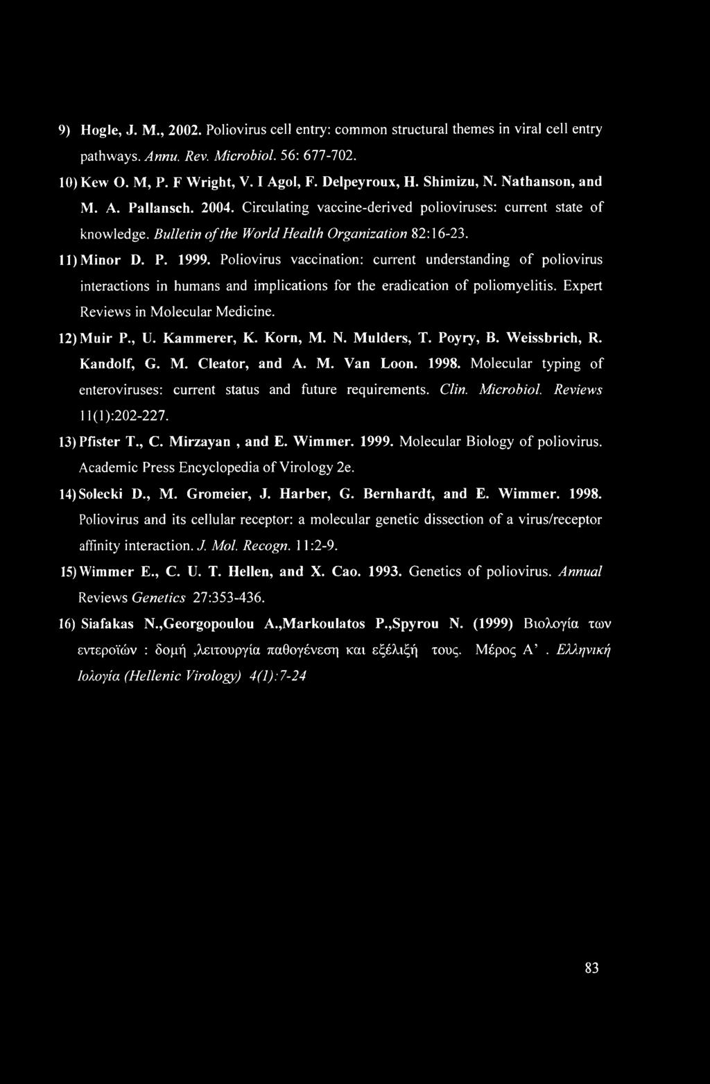 Poliovirus vaccination: current understanding of poliovirus interactions in humans and implications for the eradication of poliomyelitis. Expert Reviews in Molecular Medicine. 12) Muir P., U.