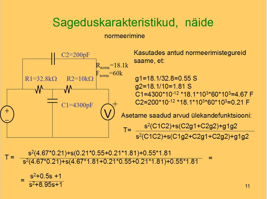 Sageduskarakteristikud Enamikel juhtudel huvitab ülekanne vaid madalatel ja kõrgetel sagedustel (hea kontrollida kasvõi skeeme ning arvutusi). Sel juhul saab skeemi tunduvalt lihtsustada!