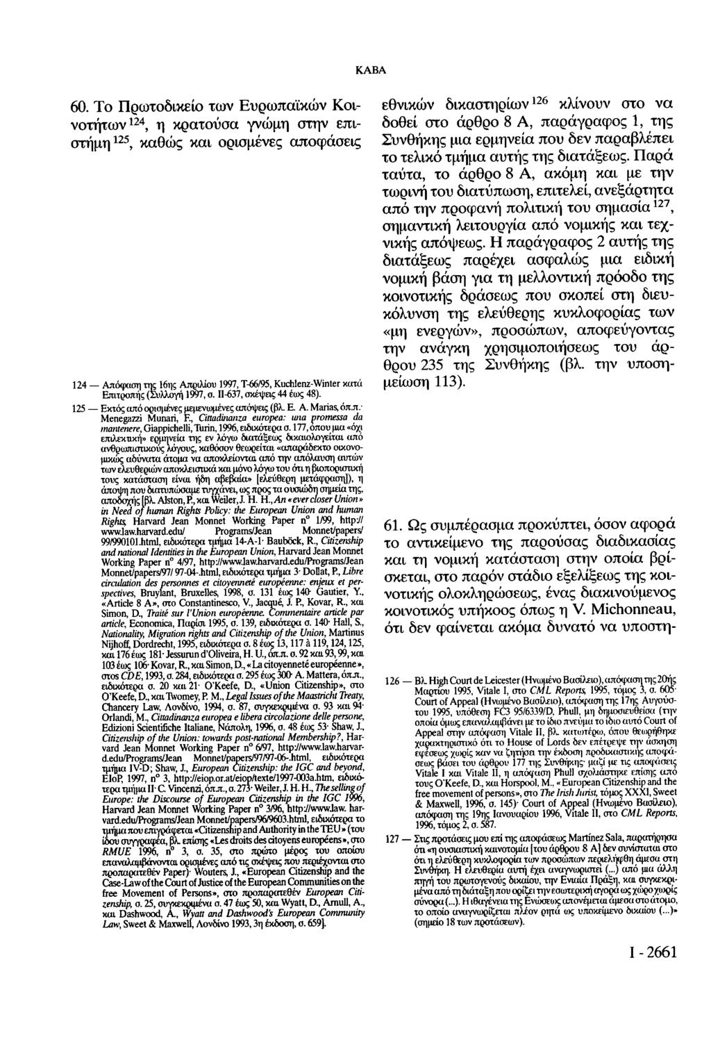 60. Το Πρωτοδικείο των Ευρωπαϊκών Κοινοτήτων 124, η κρατούσα γνώμη στην επιστήμη 125, καθώς και ορισμένες αποφάσεις KABA 124 Απόφαση της 16ης Απριλίου 1997, Τ-66/95, Kuchlenz-Winter κατά Επιτροπής