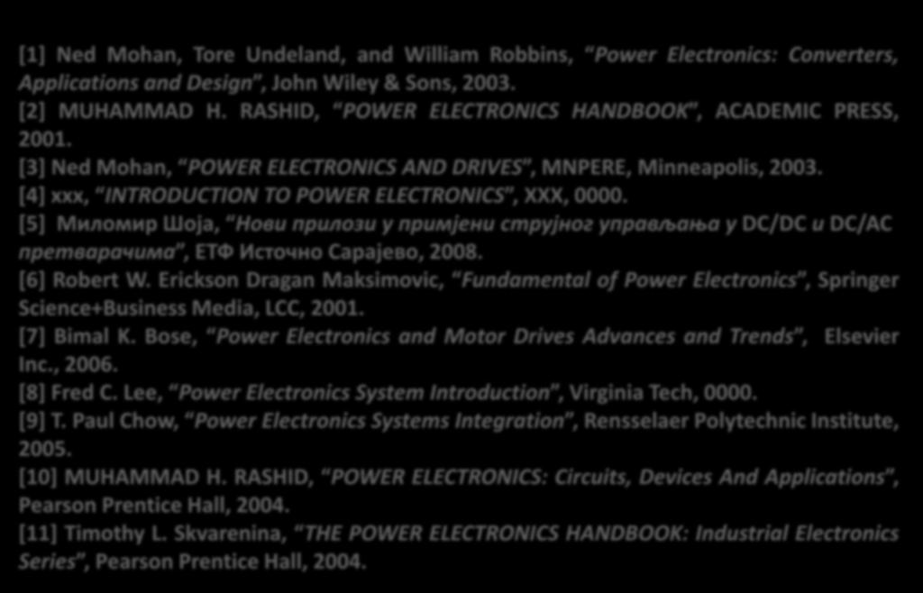 $>Ее1:Литература [1] Ned Mohan, Tore Undeland, and William Robbins, Power Electronics: Converters, Applications and Design, John Wiley & Sons, 2003. [2] MUHAMMAD H.