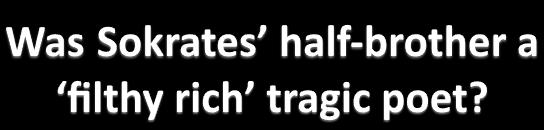 So tell me, how come you re going about in that filthy state? WEALTH. I m coming out of Patrokles house, and he never took a bath since the day he was born. Σ V Wealth 84a α!