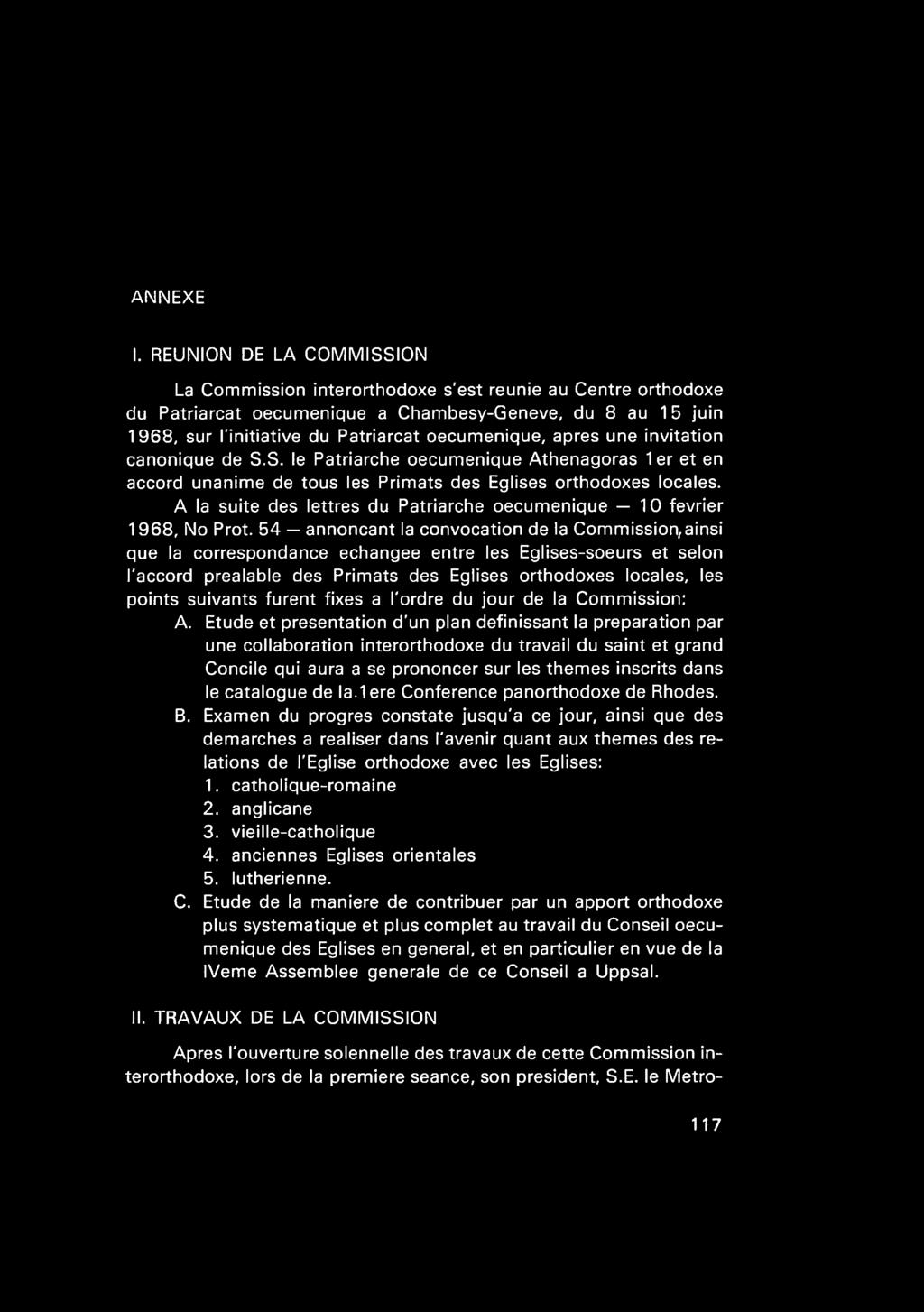 apres une invitation canonique de S.S. le Patriarche oecumenique Athenagoras 1er et en accord unanime de tous les Primats des Eglises orthodoxes locales.