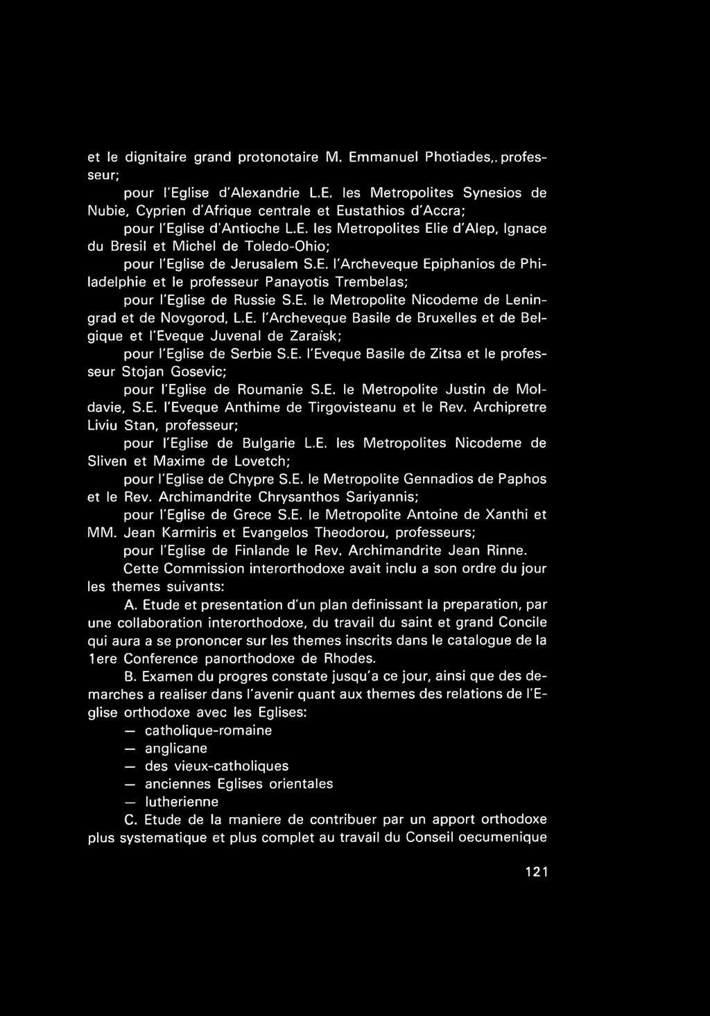 E. le Metropolite Nicodeme de Leningrad et de Novgorod, L.E. I'Archeveque Basile de Bruxelles et de Belgique et I'Eveque Juvenal de Zaraisk; pour I'Eglise de Serbie S.E. I'Eveque Basile de Zitsa et le professeur Stojan Gosevic; pour I'Eglise de Roumanie S.