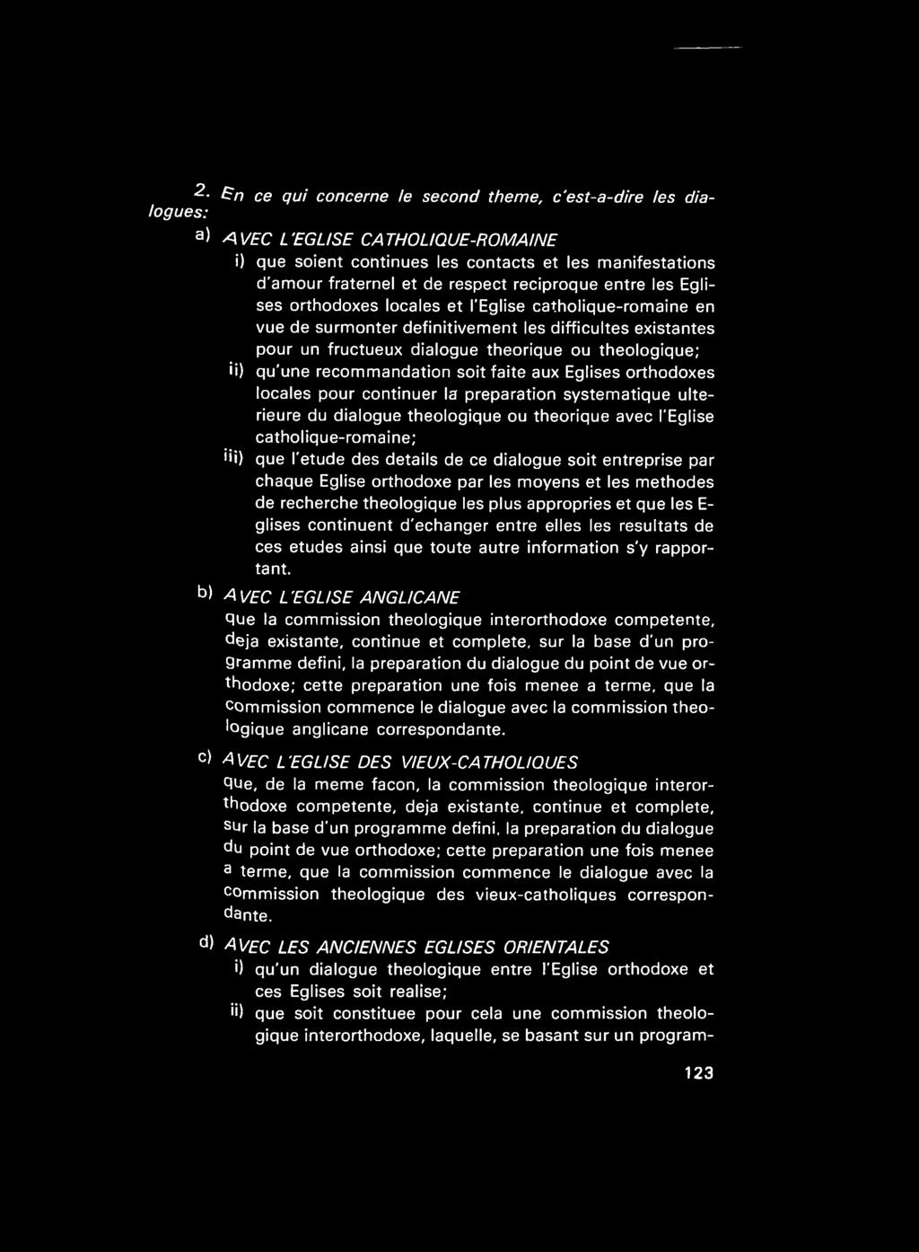qu'une recommandation soit faite aux Eglises orthodoxes locales pour continuer la preparation systematique ulterieure du dialogue theologique ou theorique avec I'Eglise catholique-romaine; iii) que Γ