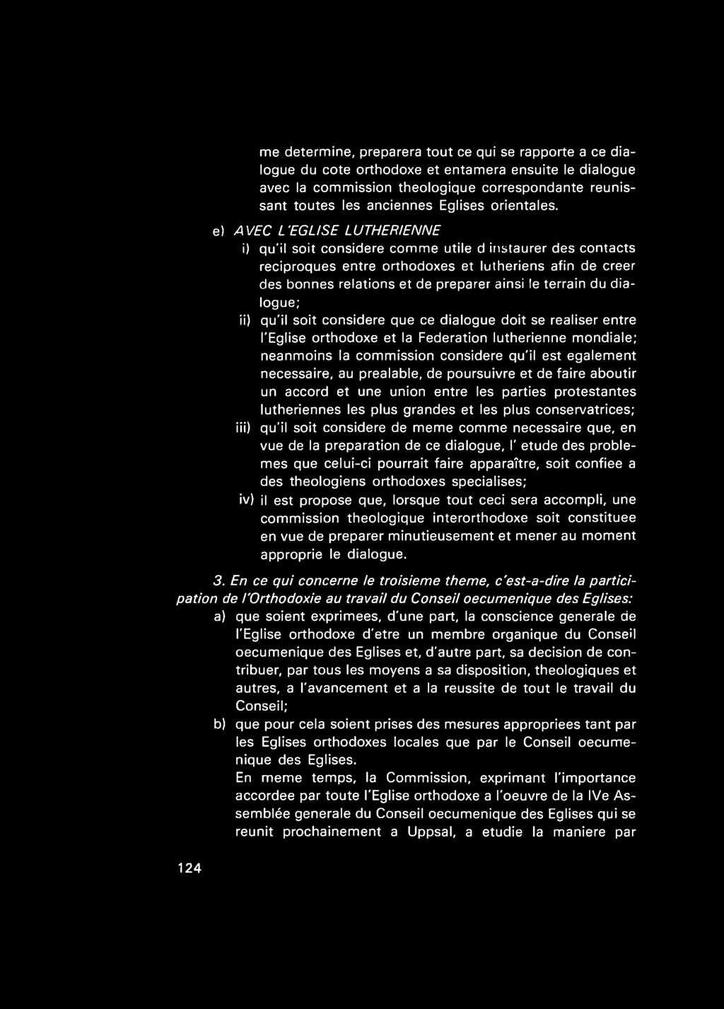 e) AVEC LEGLISE LUTHERIENNE i) qu'il soit considere comme utile d instaurer des contacts reciproques entre orthodoxes et lutheriens afin de creer des bonnes relations et de preparer ainsi le terrain