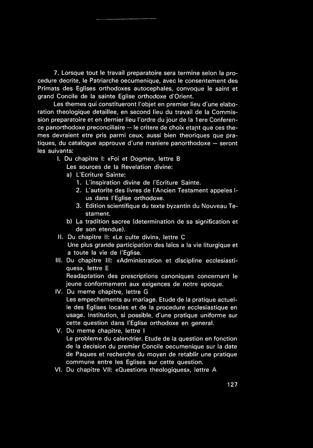 Les themes qui constitueront I'objet en premier lieu d'une elaboration theologique detaillee, en second lieu du travail de la Commission preparatoire et en dernier lieu I'ordre du jour de la 1ere