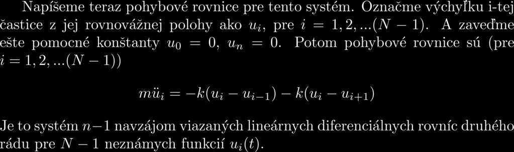 Pripomienka Retiazka oscilátorov Systém pohybových rovníc pre retiazku oscilátorov sa naučíme riešiť, ale