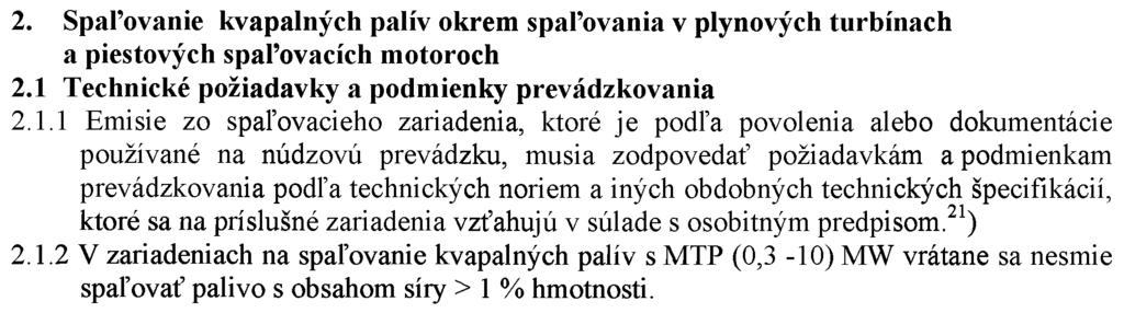 60 Na spaľovacie zariadenie, ktoré je podľa povolenia alebo dokumentácie používané výlučne na núdzovú prevádzku, ak je jeho prevádzka < 240 h/rok, sa emisné limity neuplatňujú.