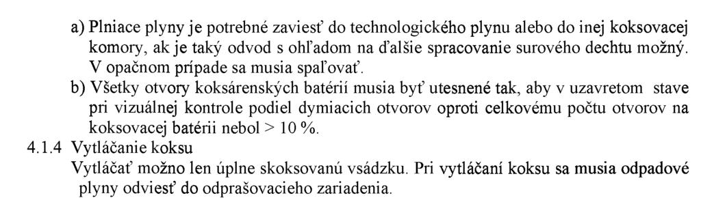 96 4.1.5 Chladenie koksu 4.1.5.1 Pri budovaní nových zariadení na chladenie koksu musia byť použité procesy s nízkymi emisiami TZL. 4.1.5.2 Výška veže pri využívaní mokrého chladenia koksu je najmenej 30 m.