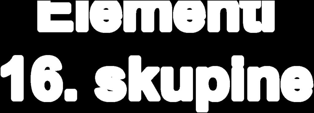 skupini elemenata periodnog sustava nalaze se sljedeći elementi: kisik (O), sumpor (S), selenij (Se), telurij (Te) i polonij (Po).
