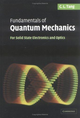 Fundamentals of Quantum Mechanics: For Solid State Electronics and Optics Publisher: Cambridge University Press Number Of Pages: 220 Publication Date: 2005-07-25 ISBN / ASIN: 0521829526 EAN: