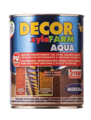 ΒΕΡΝΙΚΙΑ ΕΜΠΟΤΙΣΜΟΥ ΞΥΛΟΥ DECOR XYLOFARM AQUA Συντηρητικό και διακοσμητικό βερνίκι εμποτισμού για ξύλα υδατικής βάσης νέας υβριδικής τεχνολογίας με πολυουρεθάνη Το DECOR XYLOFARM AQUA είναι άοσμο