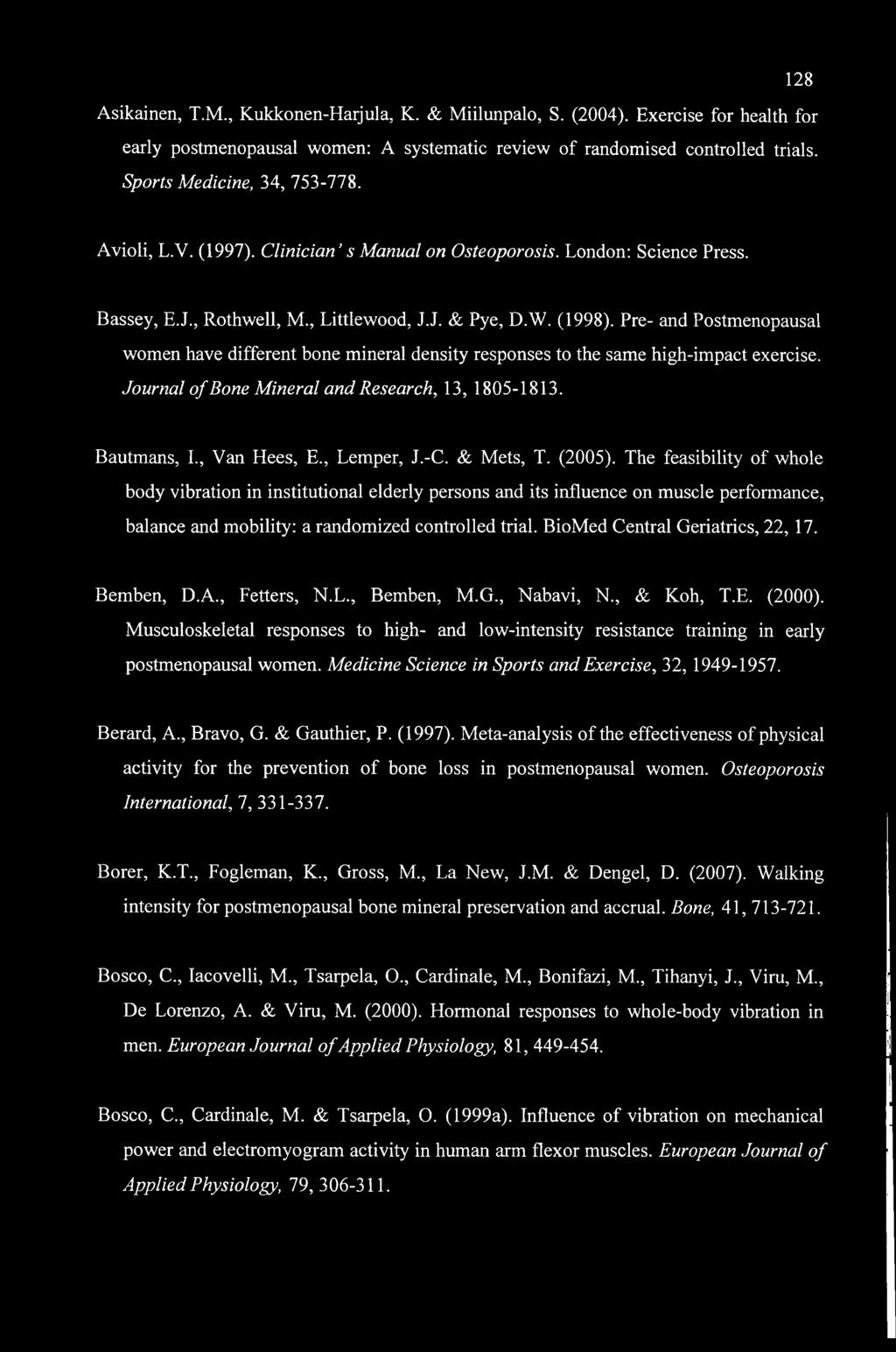 128 Asikainen, T.M., Kukkonen-Harjula, K. & Miilunpalo, S. (2004). Exercise for health for early postmenopausal women: A systematic review of randomised controlled trials.