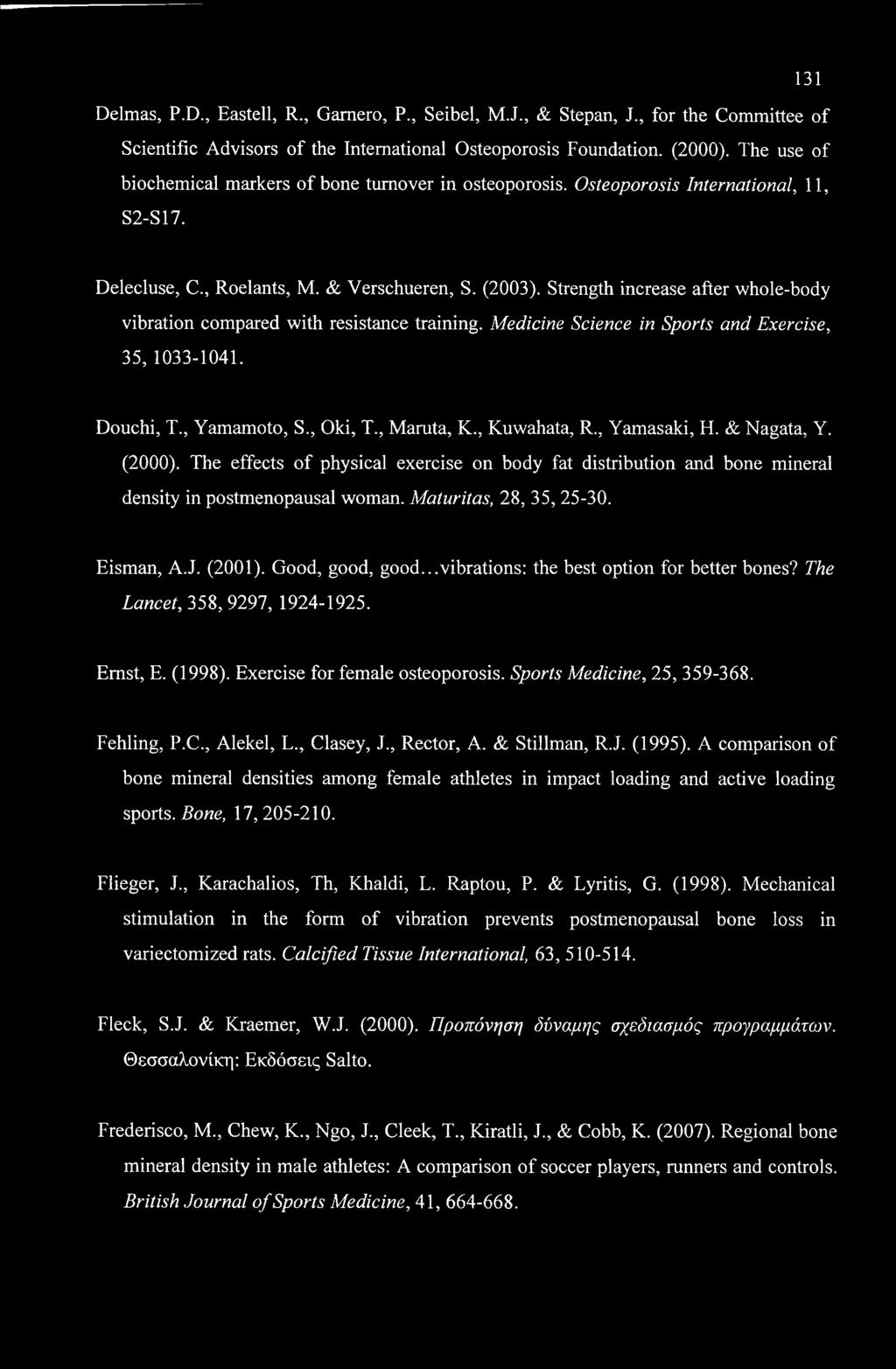 131 Delmas, P.D., Eastell, R., Gamero, P., Seibel, M.J., & Stepan, J., for the Committee of Scientific Advisors of the International Osteoporosis Foundation. (2000).