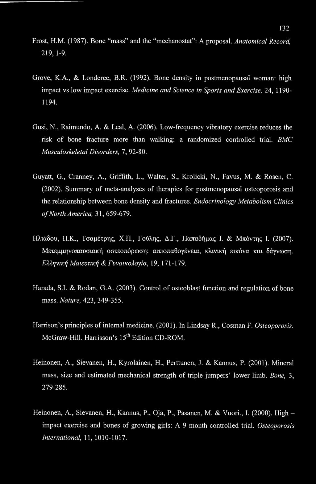 Frost, H.M. (1987). Bone mass and the mechanostat : A proposal. Anatomical Record, 219, 1-9. 132 Grove, K.A., & Londeree, B.R. (1992).