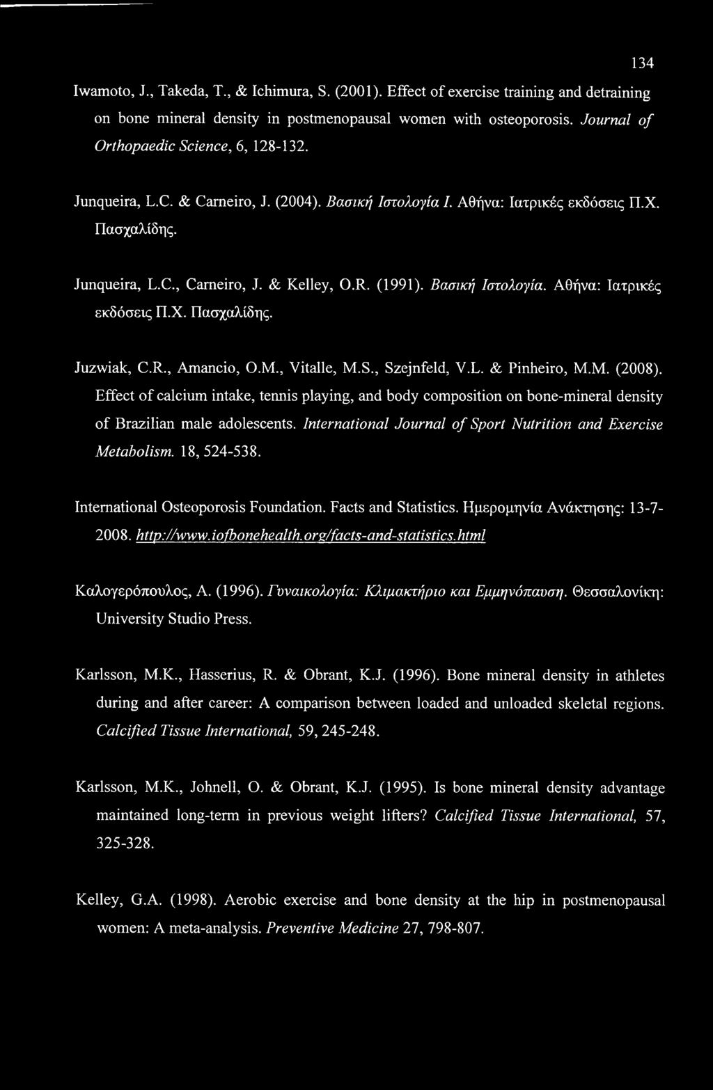 134 Iwamoto, J., Takeda, T., & Ichimura, S. (2001). Effect of exercise training and detraining on bone mineral density in postmenopausal women with osteoporosis.
