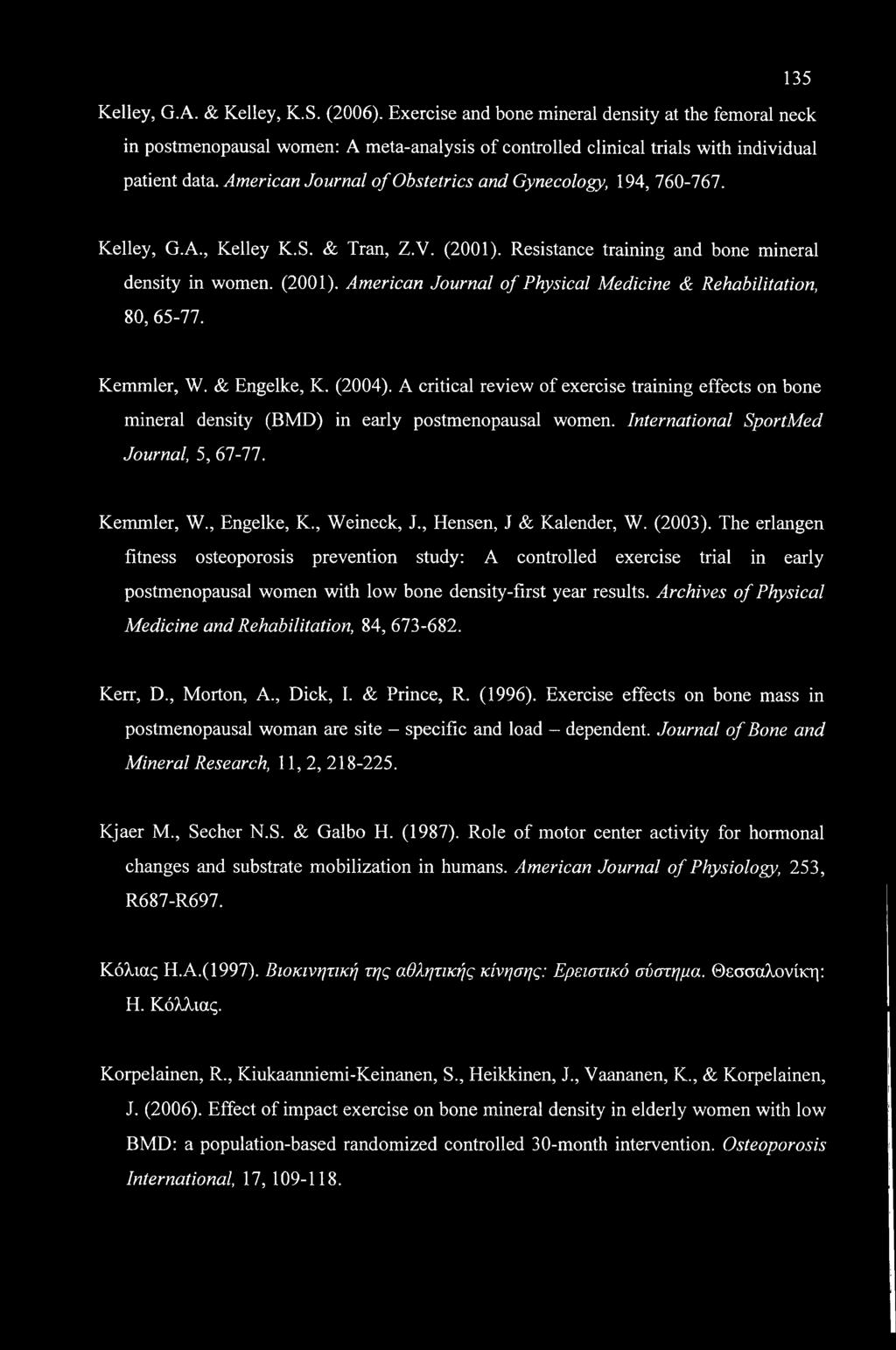 135 Kelley, G.A. & Kelley, K.S. (2006). Exercise and bone mineral density at the femoral neck in postmenopausal women: A meta-analysis of controlled clinical trials with individual patient data.