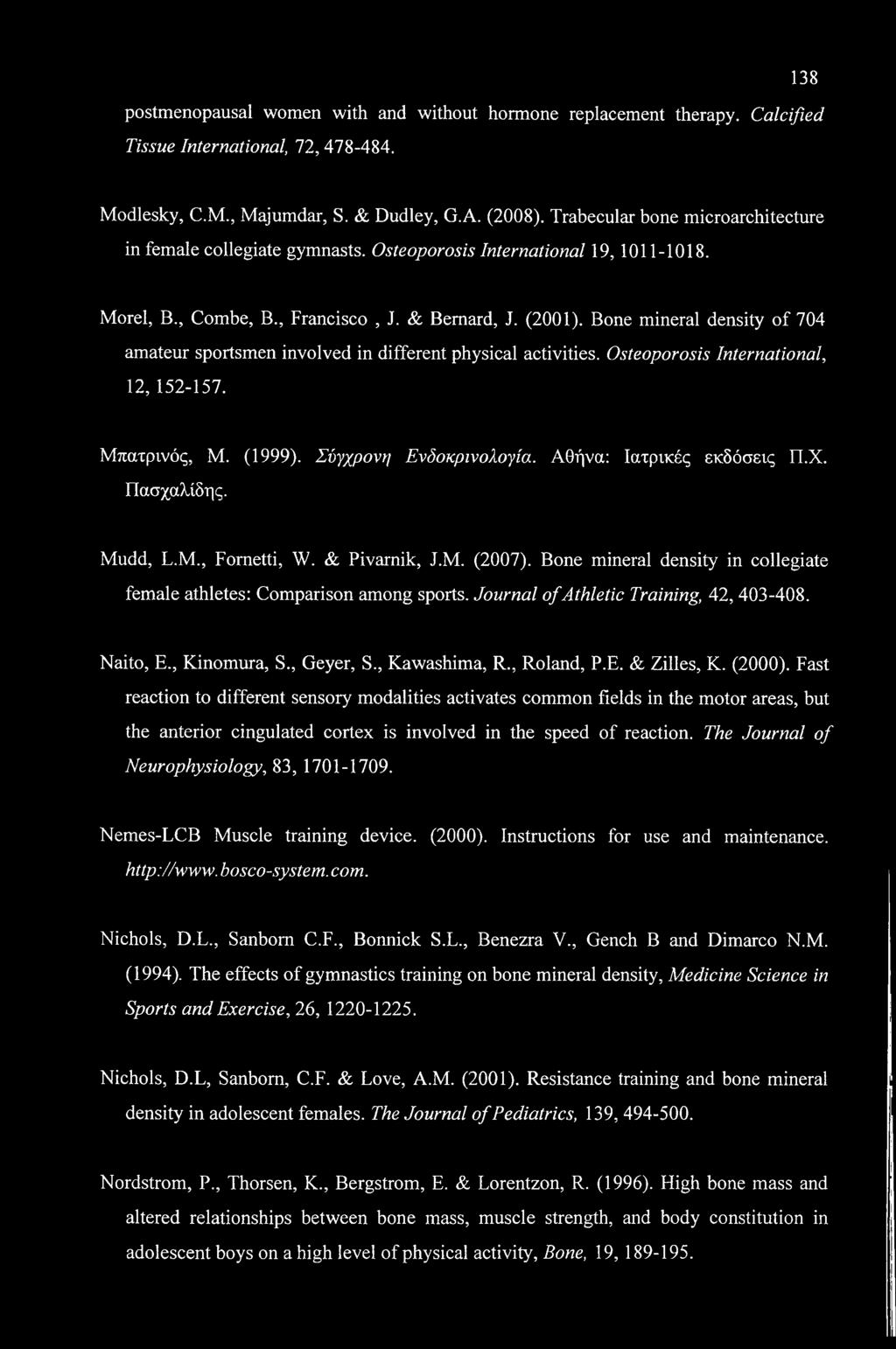 postmenopausal women with and without hormone replacement therapy. Calcified Tissue International, 72, 478-484. 138 Modlesky, C.M., Majumdar, S. & Dudley, G.A. (2008).