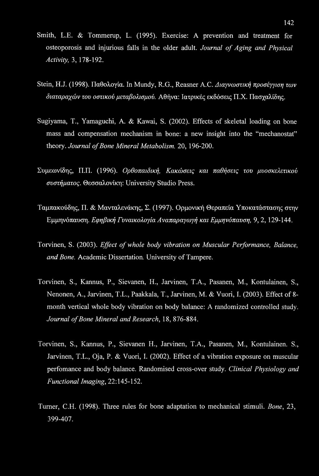 142 Smith, L.E. & Tommerup, L. (1995). Exercise: A prevention and treatment for osteoporosis and injurious falls in the older adult. Journal of Aging and Physical Activity, 3, 178-192. Stein, H.J. (1998).